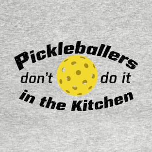 Pickleballers Don't Do It In The Kitchen T-Shirt